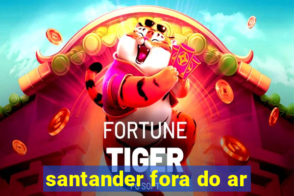 santander fora do ar